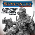 Starfinder - Android Mechanic and Mechanic’s Drone 0
