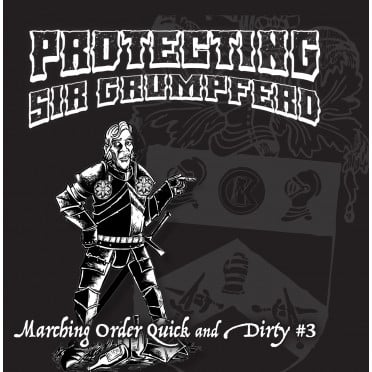 Marching Order - Quick and Dirties No.3 Protecting Sir Grumpferd