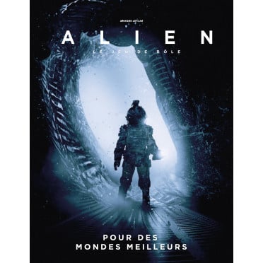 Alien : Le Jeu de rôle - Pour des Mondes Meilleurs