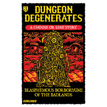 Dungeon Degenerates - Choose or Lose 3: Blasphemous Borborygmi of the Badlands