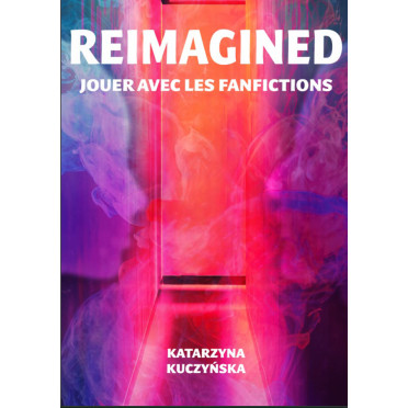 Reimagined - Jouer avec les Fanfictions - PDF version